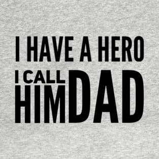 I have a Hero I call him DAD T-Shirt